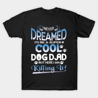 Dog Dad T Shirt Funny Cute Fathers Day Hilarious Graphic Dog Father Dad Owner Pet Doggo Puppy Fun Humor Tee Guy T-Shirt